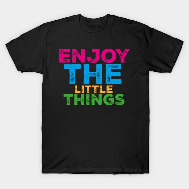 Enjoy the little things T-Shirt by AwesomeHomie